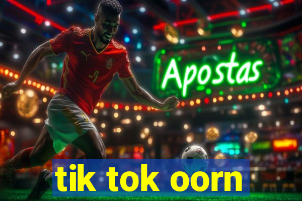 tik tok oorn